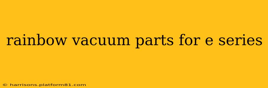 rainbow vacuum parts for e series
