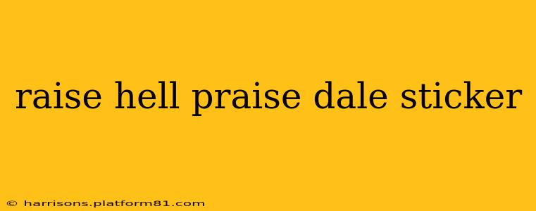 raise hell praise dale sticker