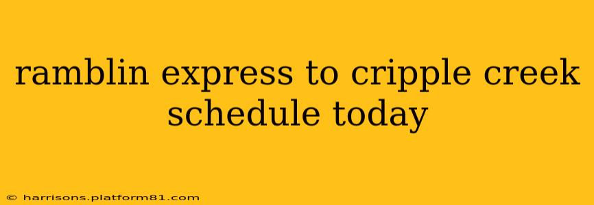 ramblin express to cripple creek schedule today