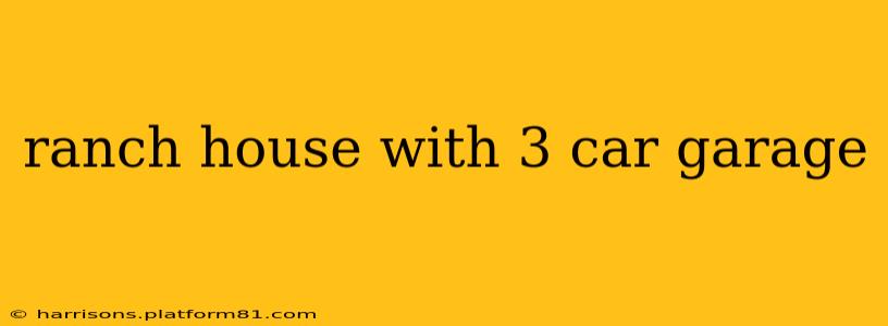 ranch house with 3 car garage