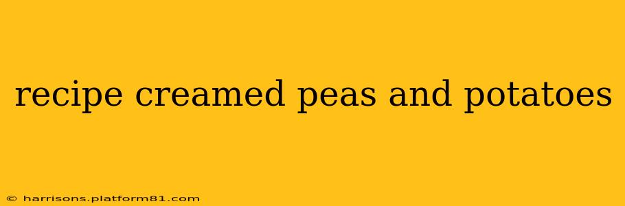 recipe creamed peas and potatoes