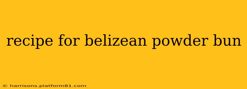 recipe for belizean powder bun
