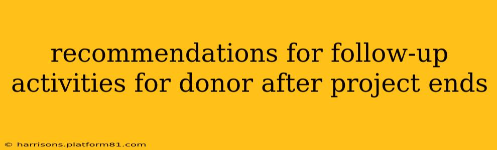 recommendations for follow-up activities for donor after project ends