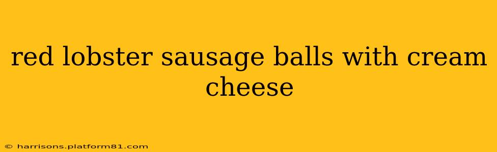 red lobster sausage balls with cream cheese