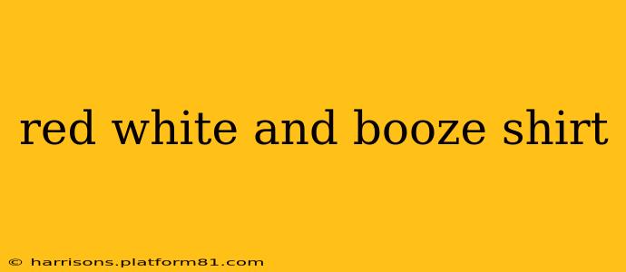 red white and booze shirt