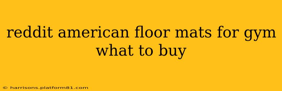 reddit american floor mats for gym what to buy