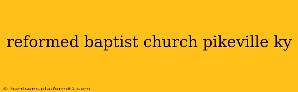 reformed baptist church pikeville ky