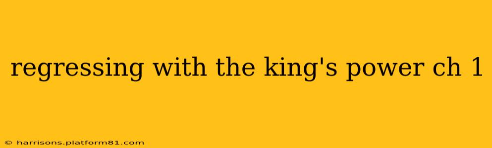 regressing with the king's power ch 1