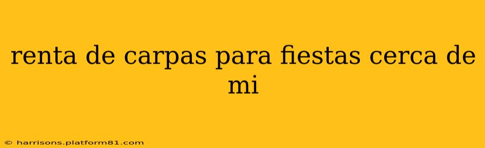 renta de carpas para fiestas cerca de mi