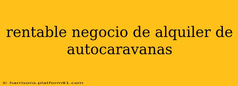 rentable negocio de alquiler de autocaravanas