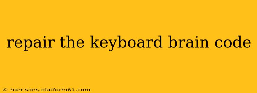 repair the keyboard brain code