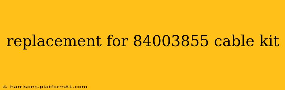 replacement for 84003855 cable kit
