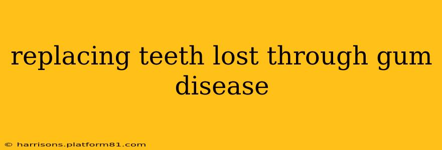 replacing teeth lost through gum disease