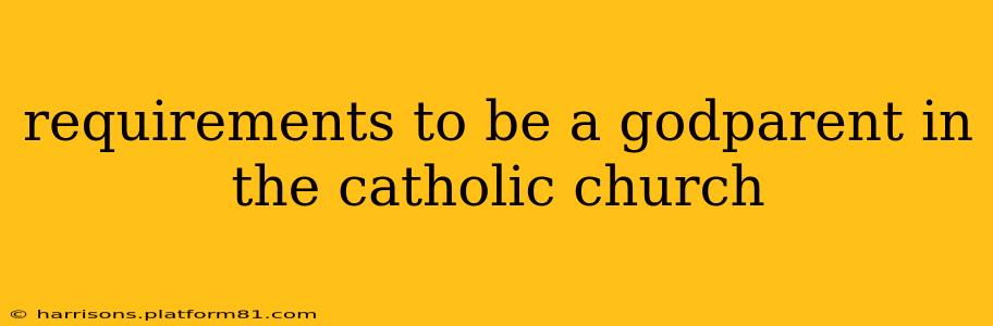 requirements to be a godparent in the catholic church