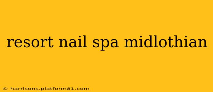 resort nail spa midlothian