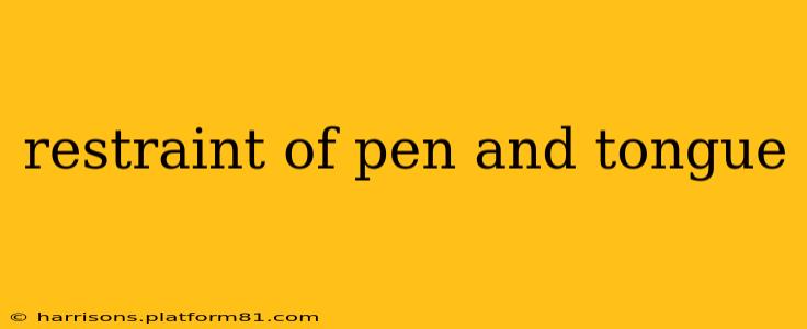 restraint of pen and tongue