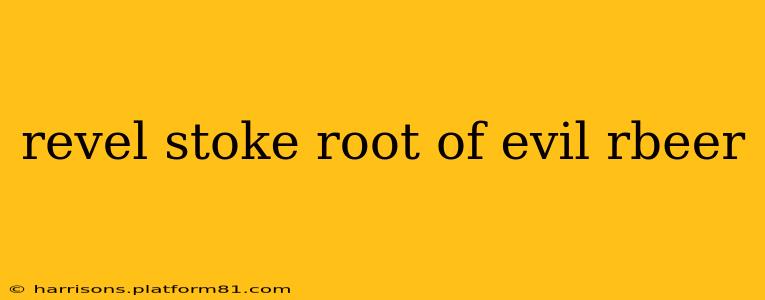 revel stoke root of evil rbeer