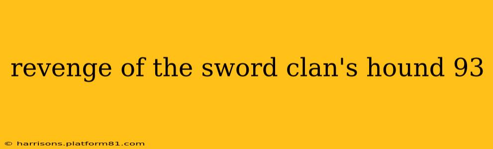 revenge of the sword clan's hound 93