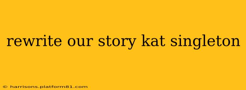 rewrite our story kat singleton