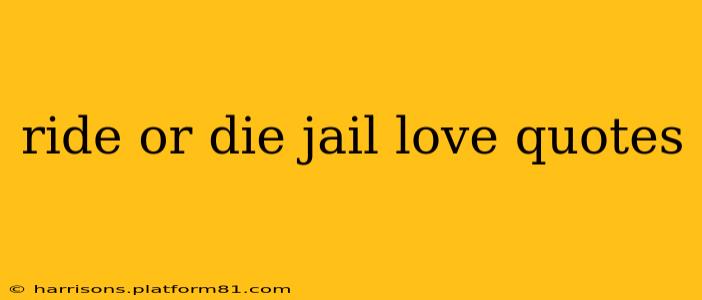 ride or die jail love quotes