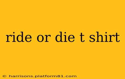 ride or die t shirt