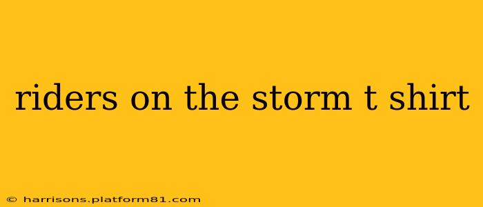 riders on the storm t shirt