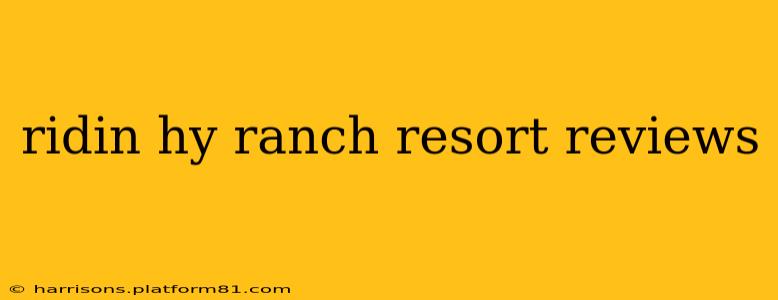 ridin hy ranch resort reviews
