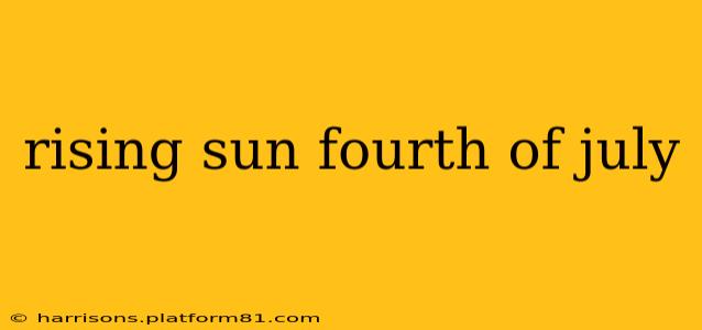 rising sun fourth of july