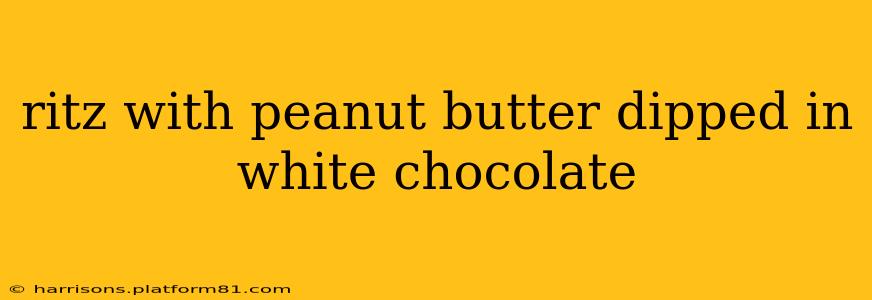 ritz with peanut butter dipped in white chocolate