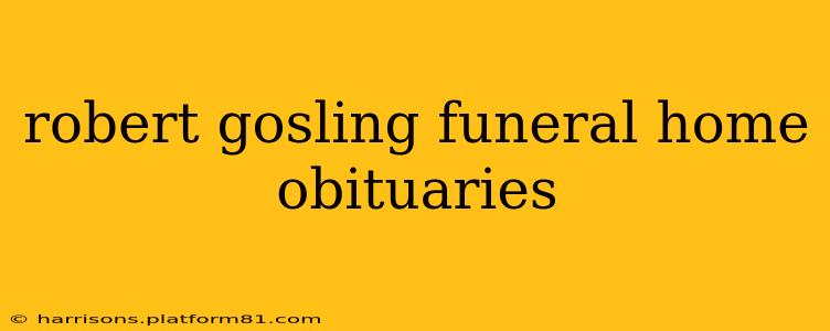 robert gosling funeral home obituaries