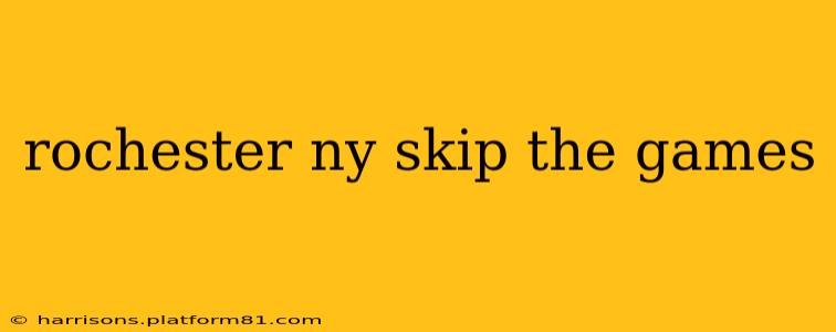 rochester ny skip the games