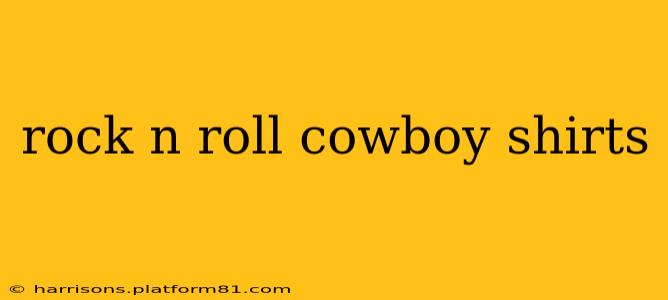 rock n roll cowboy shirts