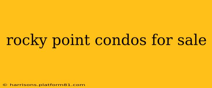 rocky point condos for sale