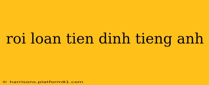 roi loan tien dinh tieng anh