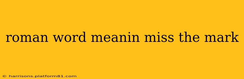 roman word meanin miss the mark