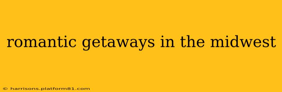 romantic getaways in the midwest
