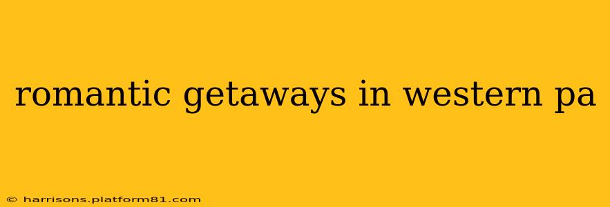 romantic getaways in western pa