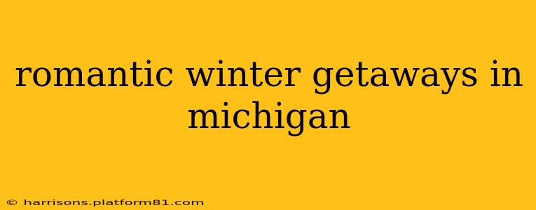 romantic winter getaways in michigan