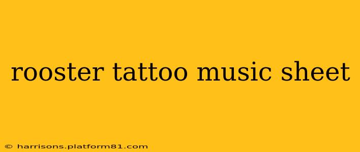 rooster tattoo music sheet