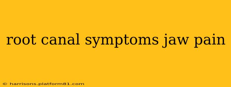 root canal symptoms jaw pain