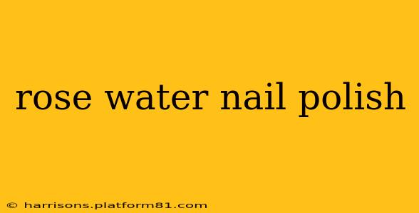 rose water nail polish
