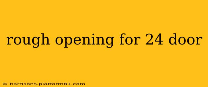 rough opening for 24 door