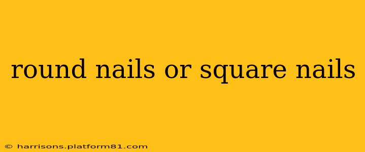 round nails or square nails