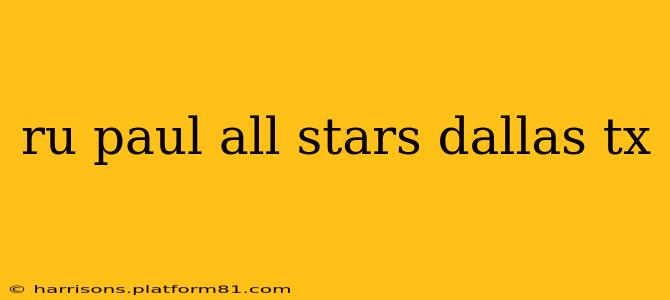 ru paul all stars dallas tx