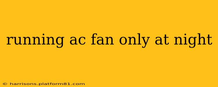 running ac fan only at night