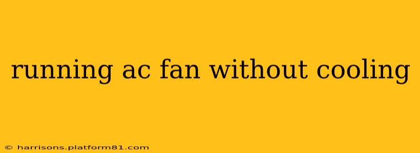running ac fan without cooling