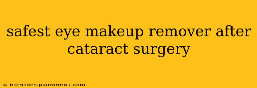 safest eye makeup remover after cataract surgery