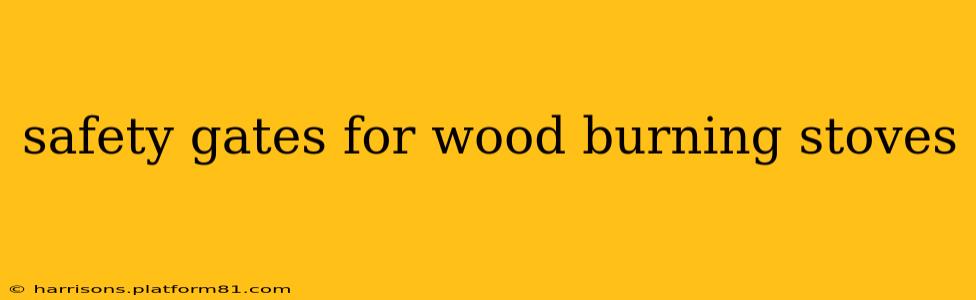 safety gates for wood burning stoves