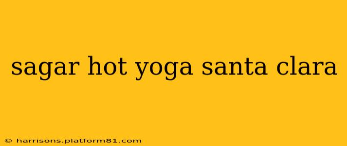 sagar hot yoga santa clara