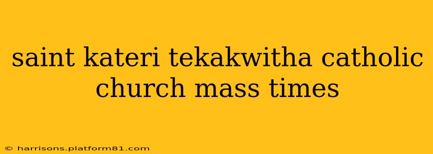 saint kateri tekakwitha catholic church mass times